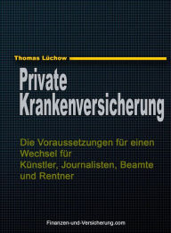 Title: PKV - Die Voraussetzungen für einen Wechsel für Künstler, Journalisten, Beamte und Rentner, Author: Thomas Luchow