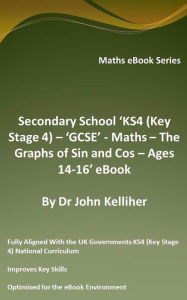 Title: High (Secondary) School 'Grades 9 & 10 - Math - The Graphs of Sin and Cos - Ages 14-16' eBook, Author: Dr John Kelliher