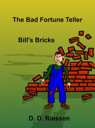 Title: The Bad Fortune Teller: Bill's Bricks, Author: D. D. Riessen