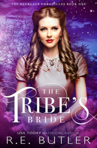 Title: The Tribe's Bride (The Necklace Chronicles Book One), Author: R. E. Butler