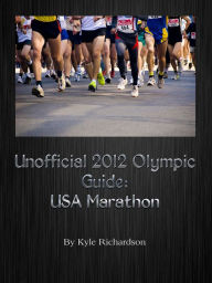 Title: Unofficial 2012 Olympic Guides: USA Marathon and Race Walk, Author: Kyle Richardson