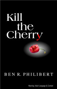 Title: Kill the Cherry, Author: Ben Philibert