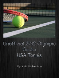 Title: Unofficial 2012 Olympic Guides: USA Tennis, Author: Kyle Richardson