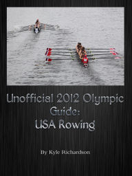 Title: Unofficial 2012 Olympic Guides: USA Rowing, Author: Kyle Richardson