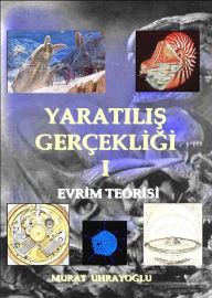 Title: Yaratilis Gercekligi-I Evrim Teorisi, Author: Murat Uhrayoglu