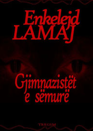 Title: Gjimnazistet e semure (Albanian edition), Author: Enkelejd Lamaj