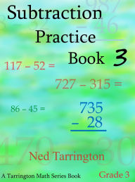 Title: Subtraction Practice Book 3, Grade 3 (Grade 3 Subtraction Practice, #3), Author: Ned Tarrington