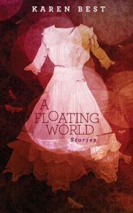 Title: A Floating World: Stories, Author: Karen Best