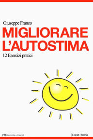 Title: Migliorare l'autostima. 12 esercizi pratici, Author: Giuseppe Franco Sr