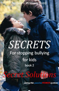 Title: Secret for Stopping Bullying: Book 2 - Secret Solutions, Author: William Ford