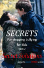 Secret for Stopping Bullying: Book 2 - Secret Solutions