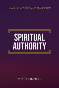 Title: Spiritual Authority (Manual, Videos, Transcripts), Author: Mike Connell
