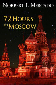 Title: 72 Hours In Moscow, Author: Norbert Mercado