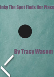 Title: Inky The Spot Finds Her Place, Author: Tracy Wasem