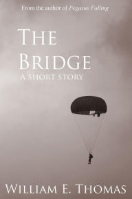 Title: The Bridge: A short story, Author: William E. Thomas