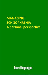 Title: Managing Schizophrenia: A Personal Perspective, Author: Isuru Abeysinghe