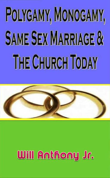 Polygamy, Monogamy, Same Sex Marriage & The Church Today