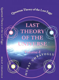 Title: Quantum Theory of the Lost Eggs & Last Theory of the Universe {Volume-I}, Author: E-Kitap Projesi