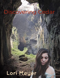 Title: Discovering Cedar (book 1 in Cedar's Series), Author: Lori Meyer