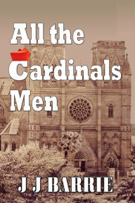 Title: All the CARDINALS MEN, Author: JJ Barrie