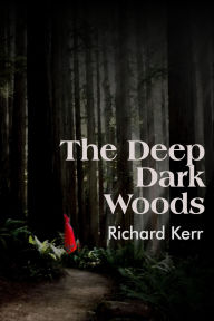 Title: The Deep Dark Woods, Author: Richard Kerr