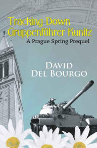 Title: Tracking Down Gruppenführer Kunitz, Author: David Del Bourgo