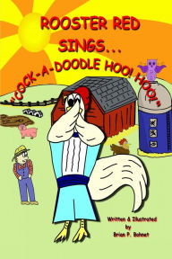 Title: Rooster Red Sings Cock-A-Doodle HOO! HOO!, Author: Brian Bohnet