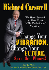 Title: Change Your Vibration,Change Your Future, Author: Richard Carswell