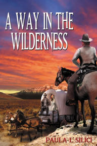 Title: A Way in the Wilderness, Author: Paula L Silici