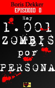 Title: Hay 1001 zombis por persona Episodio 0, Author: Boris Dekker