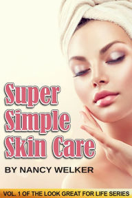Title: Super Simple Skin Care, Author: Nancy Welker