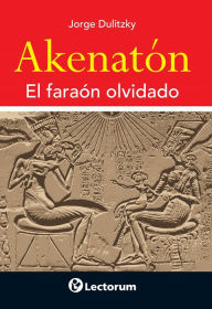 Title: Akenaton. El faraón olvidado, Author: Jorge Dulitzky
