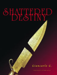 Title: Shattered Destiny, Author: Giancarlo G.
