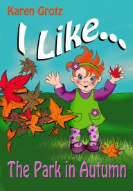 Title: I Like...The Park in Autumn, Author: Karen Grotz