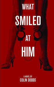 Title: What Smiled at Him, Author: Colin Dodds