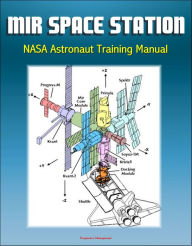 Title: Mir Space Station NASA Astronaut Training Manual: Complete Details of Russian Station Onboard Systems, History, Operations Profile, EVA System, Payloads, Progress, Soyuz, Salyut, Author: Progressive Management