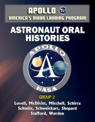 Title: Apollo and America's Moon Landing Program: Astronaut Oral Histories, Group 2, including Lovell, McDivitt, Mitchell, Schirra, Schmitt, Schweickart, Shepard, Stafford, and Worden, Author: Progressive Management