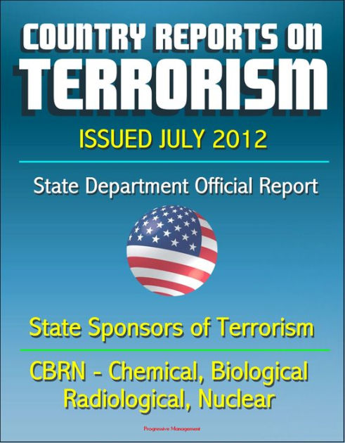 Country Reports on Terrorism 2011 - State Sponsors of Terrorism, CBRN Terrorism (Chemical ...