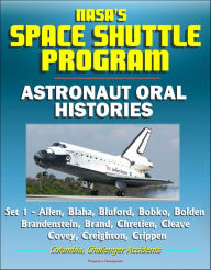 Title: NASA's Space Shuttle Program: Astronaut Oral Histories (Set 1) - Allen, Blaha, Bluford, Bobko, Bolden, Brandenstein, Brand, Chretien, Cleave, Covey, Creighton, Crippen - Columbia, Challenger Accidents, Author: Progressive Management