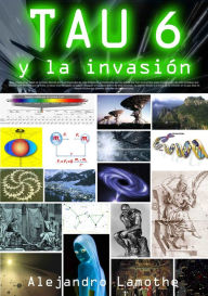 Title: TAU 6 y la Invasión, Author: Alejandro Lamothe