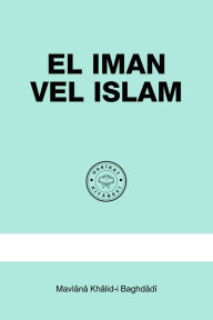 Title: El Iman vel Islam, Author: Mavlânâ Khâlid-i Baghdâdî