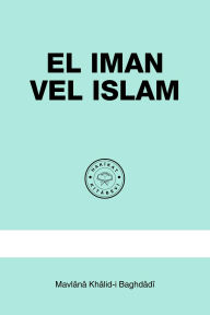 Title: El Iman vel Islam, Author: Mavlânâ Khâlid-i Baghdâdî