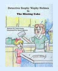 Title: Detective Stephy Wephy Holmes in The Missing Cake, Author: Josh Rader