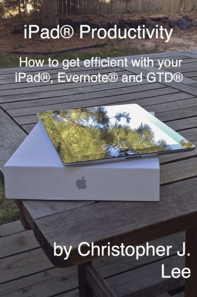 iPad Productivity: How to get efficient with your iPad, Evernote and GTD