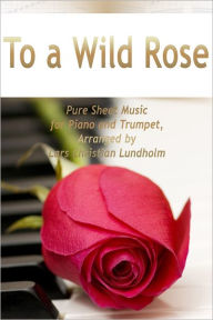 Title: To a Wild Rose Pure Sheet Music for Piano and Trumpet, Arranged by Lars Christian Lundholm, Author: Pure Sheet Music