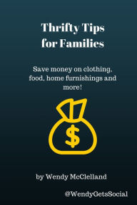 Title: Thrifty Tips for Families, Author: Wendy McClelland