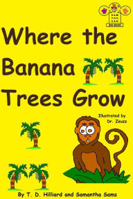 Title: Where the Banana Trees Grow, Author: T. D. Hilliard