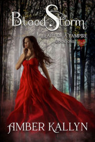 Title: Bloodstorm (Heart of a Vampire, Book 1), Author: Amber Kallyn