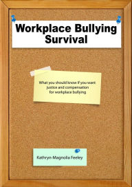 Title: Workplace Bullying Survival, Author: Kathryn-Magnolia Feeley