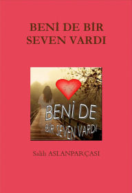 Title: Beni de Bir Seven Vardi, Author: Salih Aslanparcasi